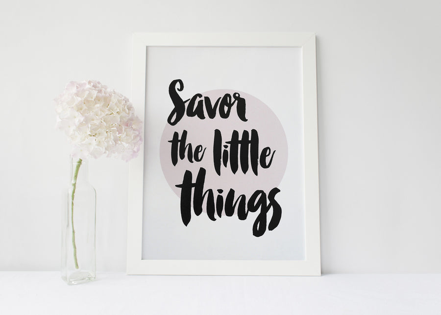 Savor the little things Print